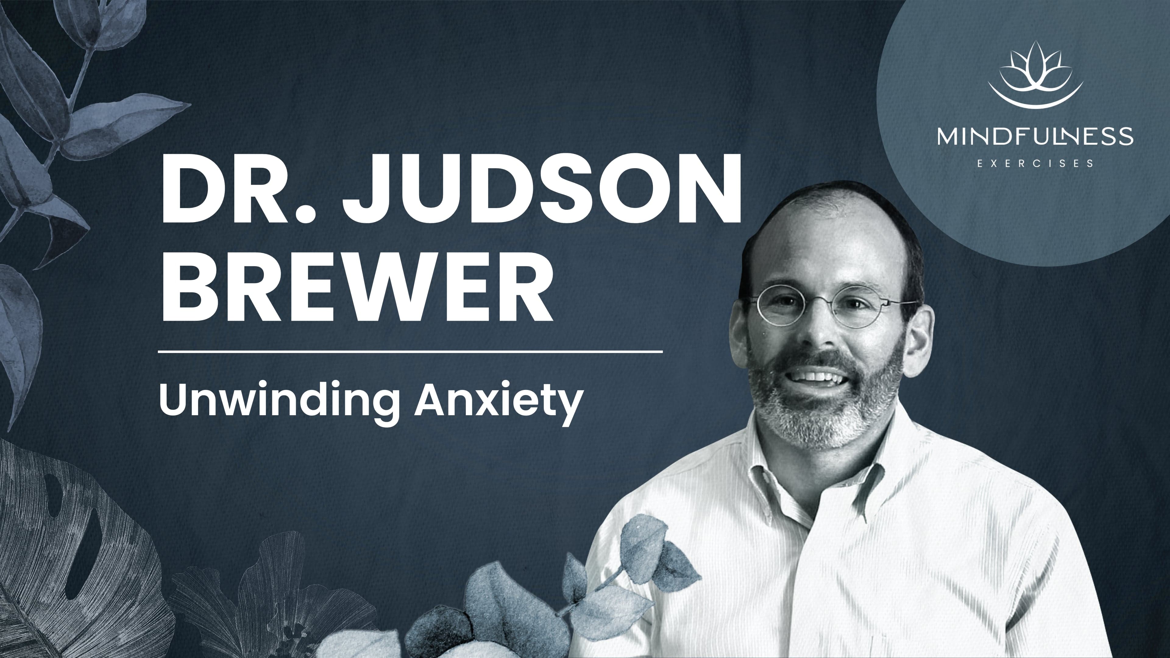 Unwinding Anxiety: Habit Loops & Reward-Based Learning — Judson Brewer, MD, PhD