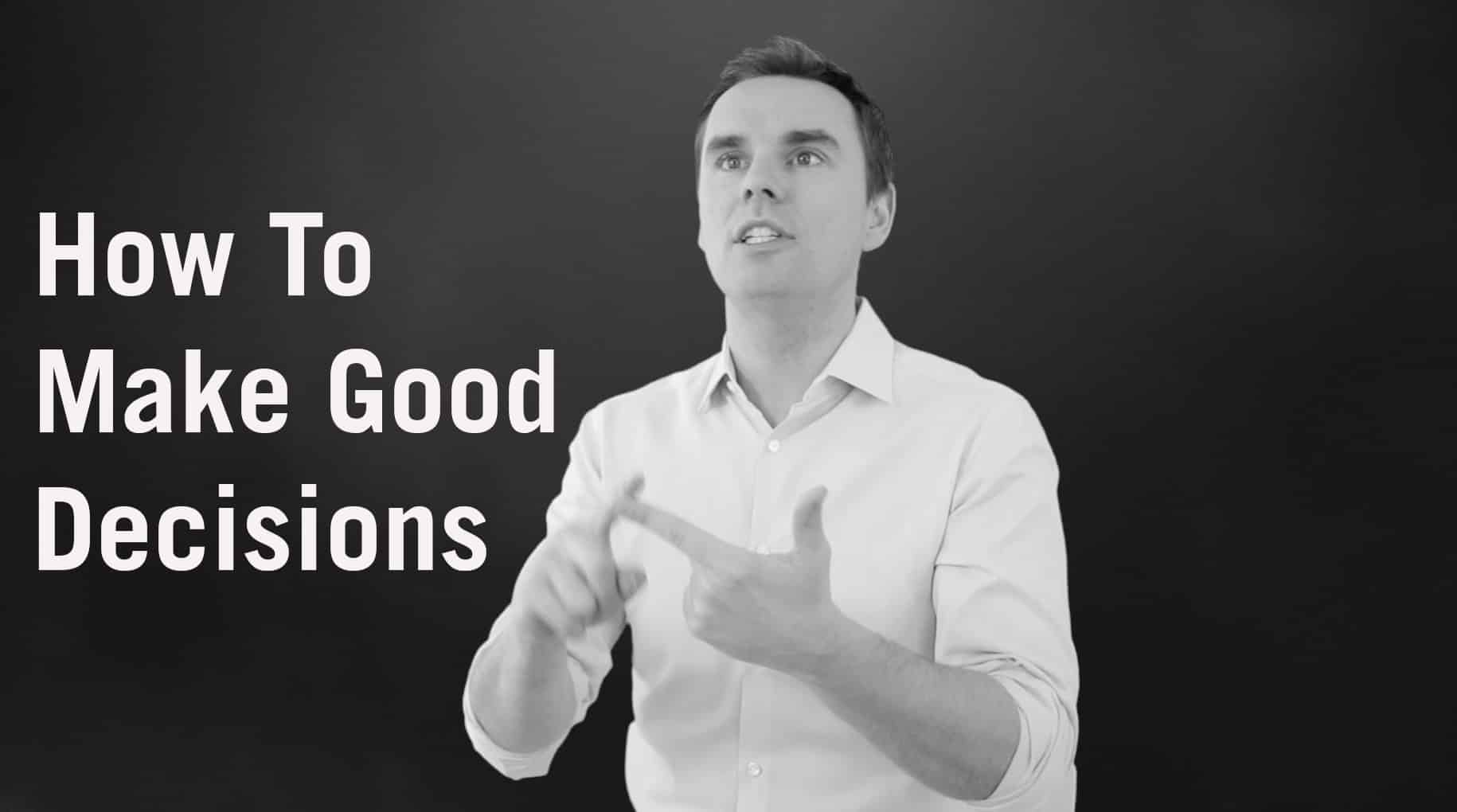 How To Make Good Decisions