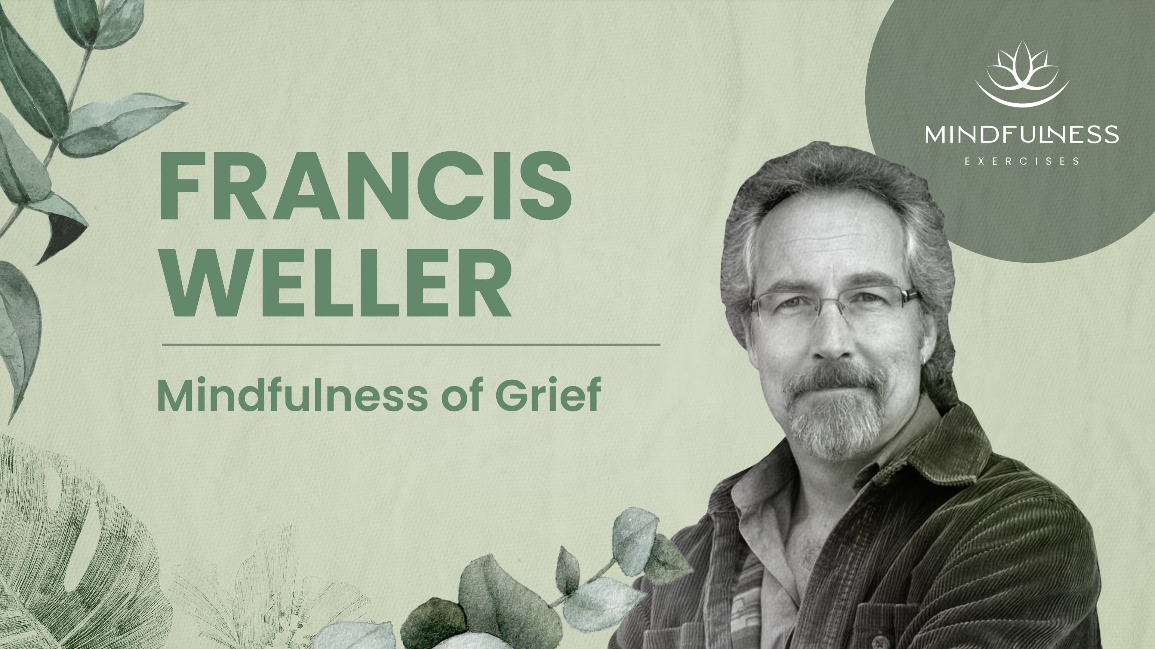 Mindfulness and Grief: Sorrow, Loss & Communal Contexts — Francis Weller, MFT