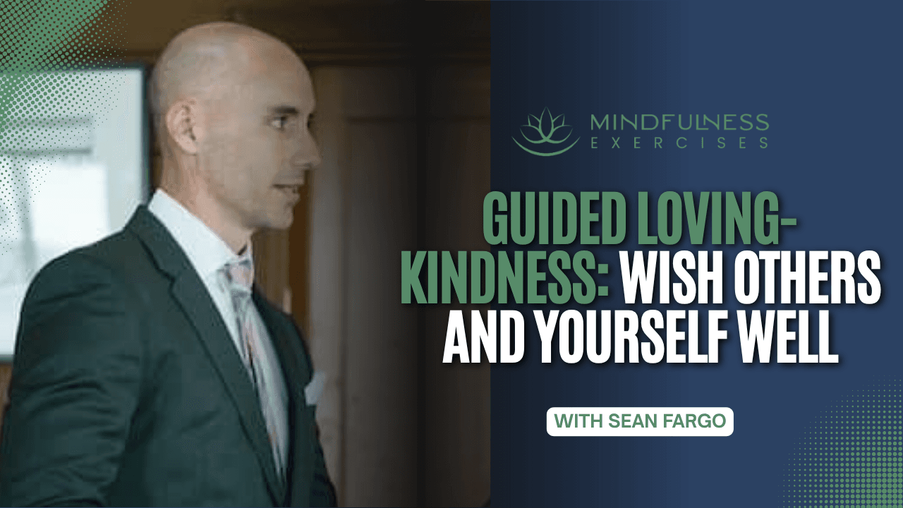 Guided Loving-Kindness: Wish Others And Yourself Well