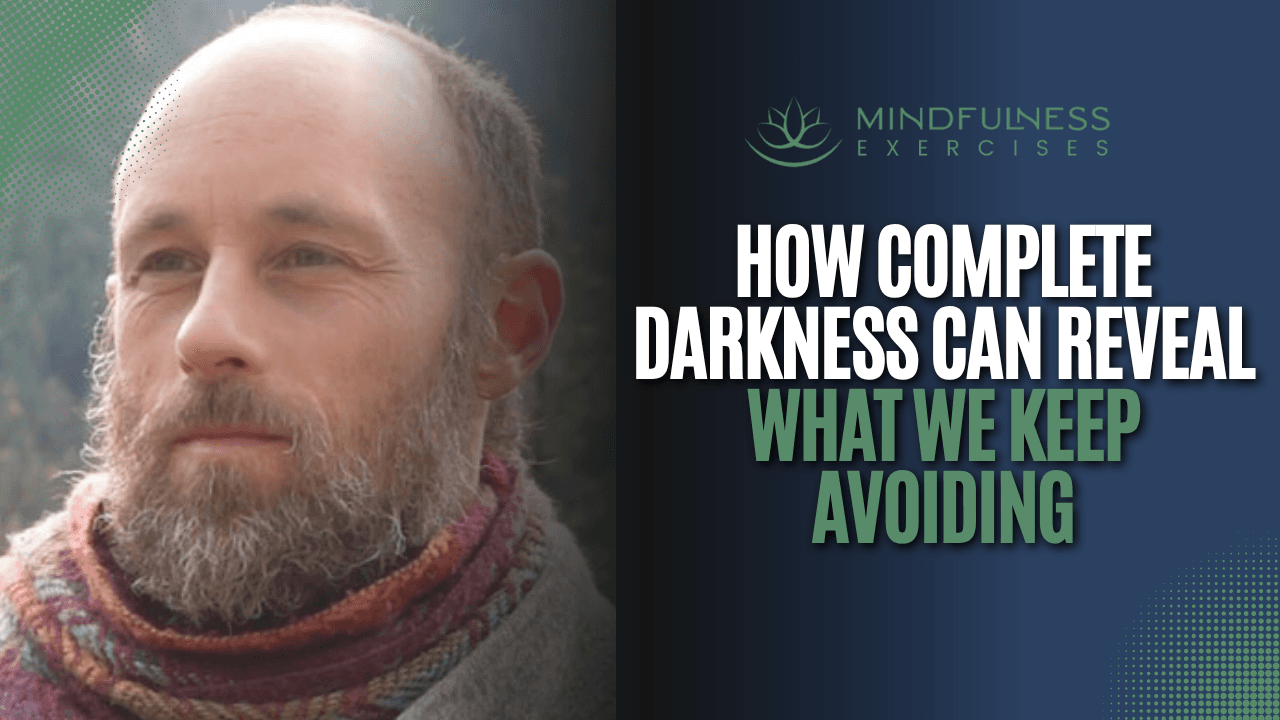 How Complete Darkness Can Reveal What We Keep Avoiding