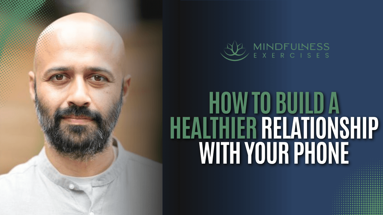 Reclaim Your Mind: 7 Mindful Strategies For A Healthier Phone Habit, with Jay Vidyarthi