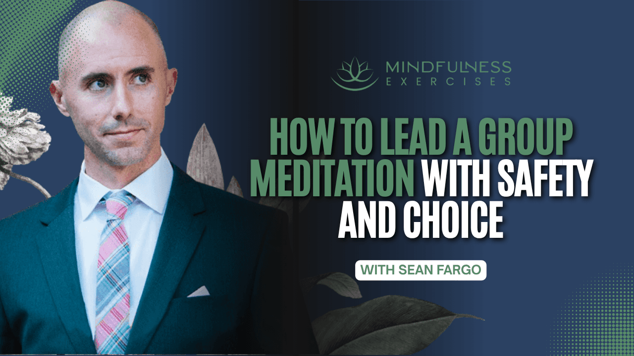 How To Lead A Group Meditation With Safety And Choice