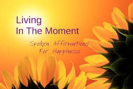 Law Of Attraction Spoken Affirmations for Happiness & Living In The Moment