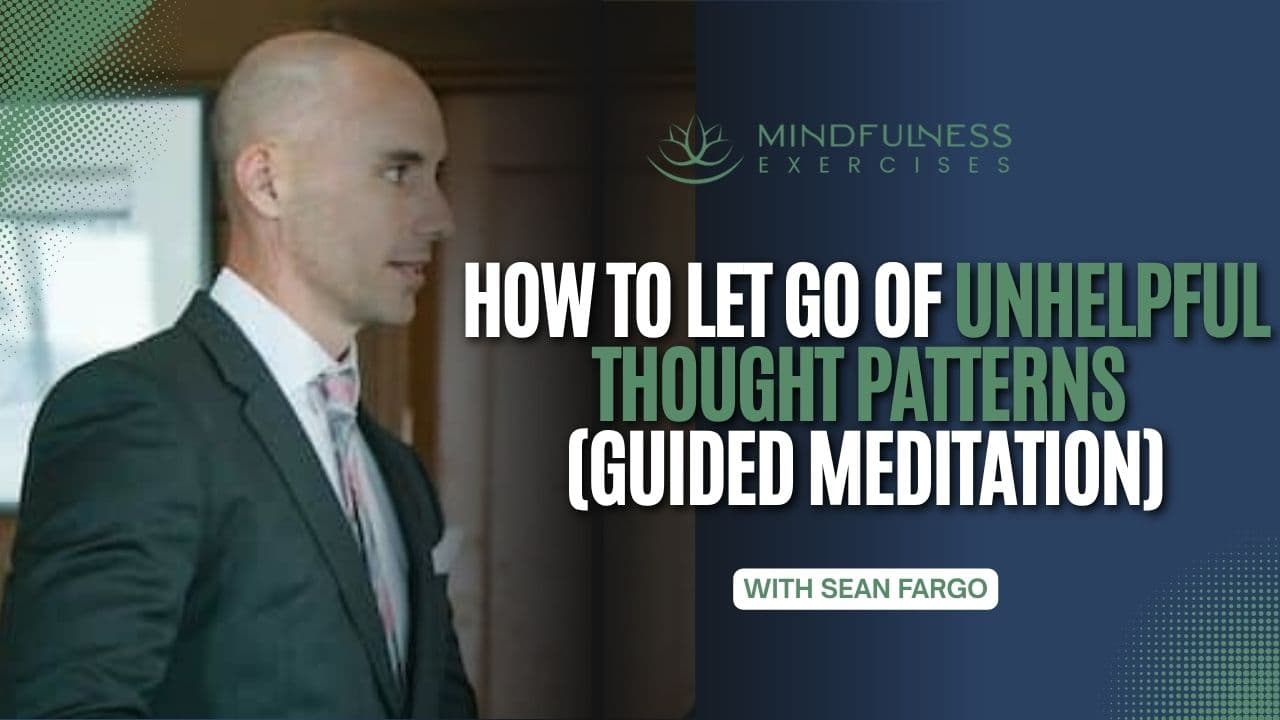 How to Let Go of Unhelpful Thought Patterns (Guided Meditation)