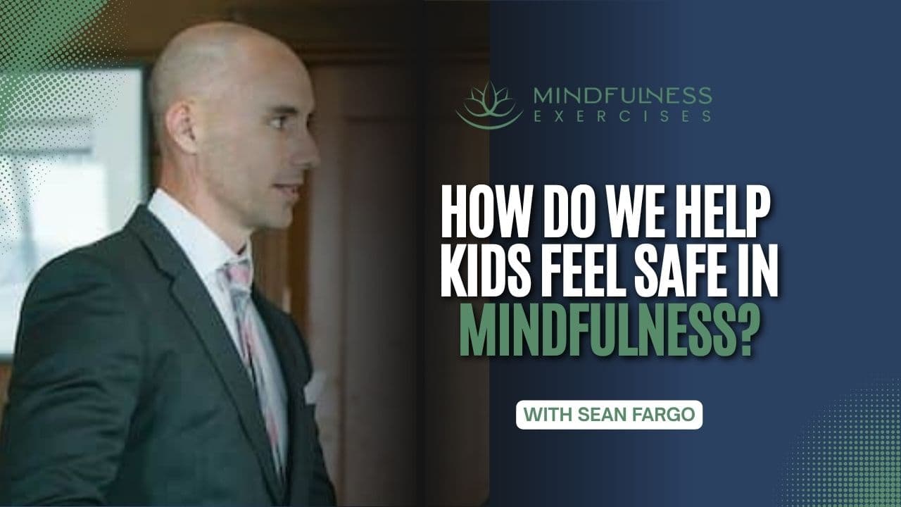 How Do We Help Kids Feel Safe in Mindfulness?