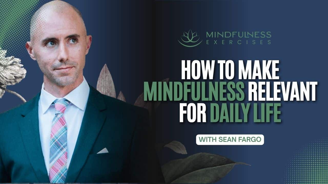 How to Make Mindfulness Relevant for Daily Life