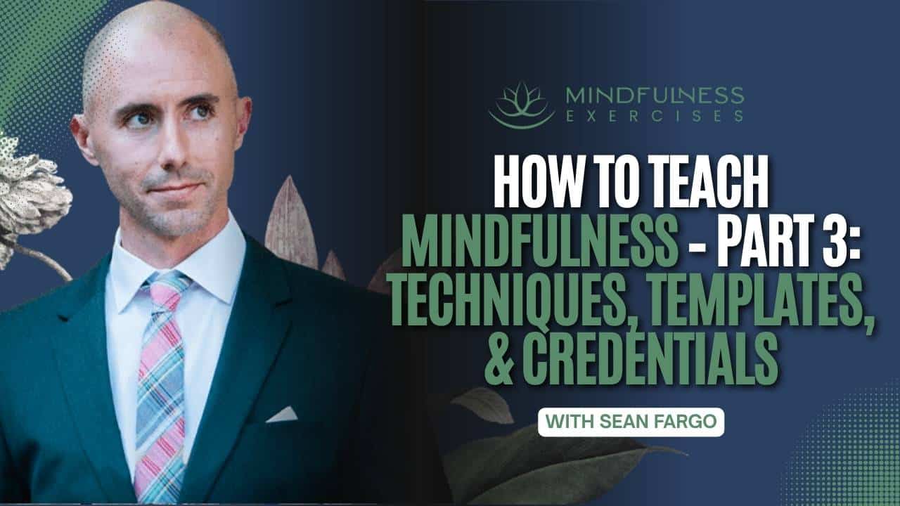 How to Teach Mindfulness – Part 3: Techniques, Templates, & Credentials