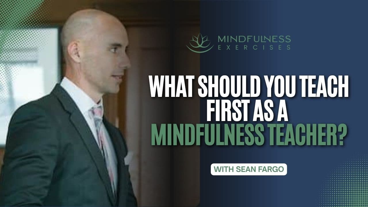 What Should You Teach First as a Mindfulness Teacher?